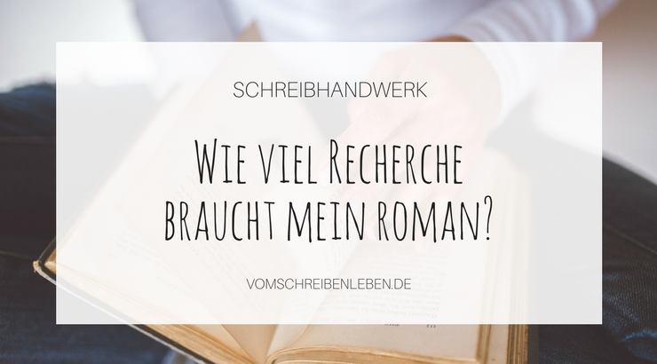 Wie viel Recherche braucht dein Roman?