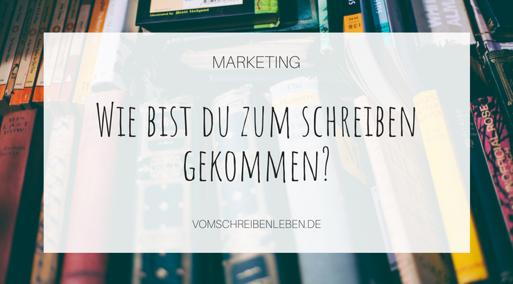 Marketingtipp: Wie bist du zum Schreiben gekommen?